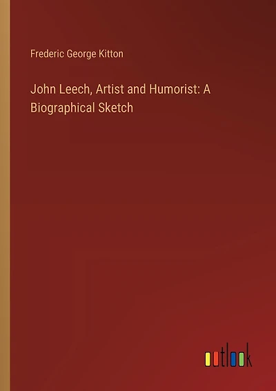 John Leech, Artist and Humorist: A Biographical Sketch