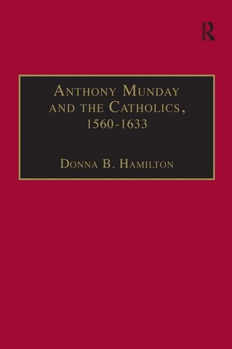 Anthony Munday and the Catholics, 1560-1633