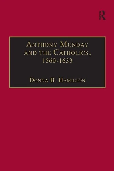 Anthony Munday and the Catholics, 1560-1633