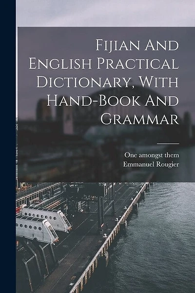 Fijian And English Practical Dictionary, With Hand-book And Grammar