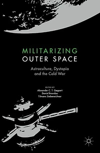 Militarizing Outer Space: Astroculture, Dystopia and the Cold War