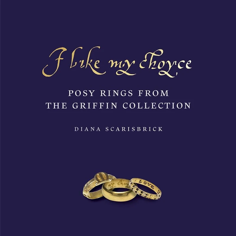 I Like My Choyse: Posy Rings From The Griffin Collection