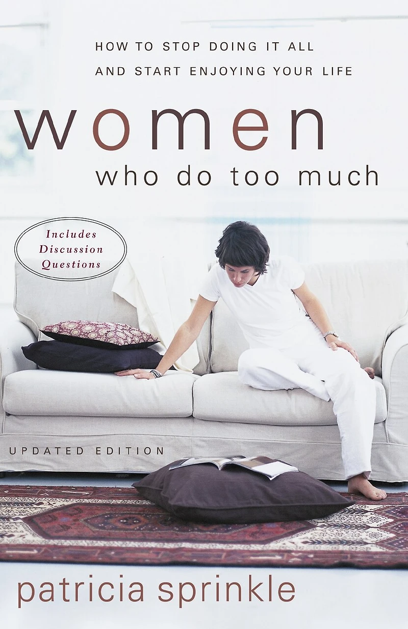 Women Who Do Too Much: How To Stop Doing It All And Start Enjoying Your Life