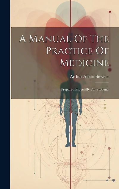 A Manual Of The Practice Of Medicine: Prepared Especially For Students