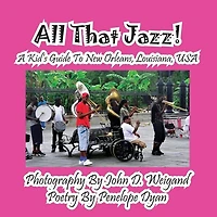 All That Jazz! a Kid's Guide to New Orleans, Louisiana, USA