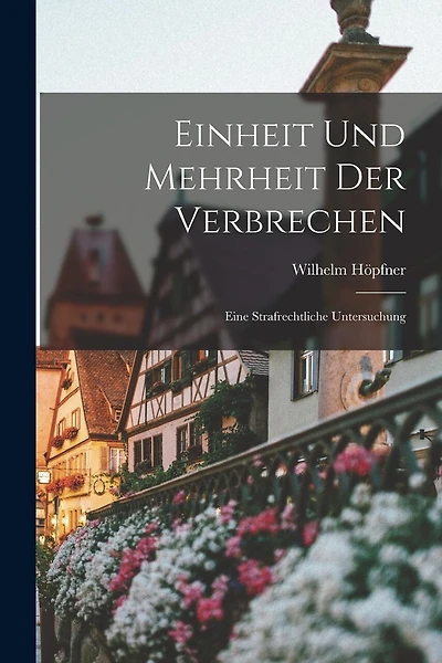 Einheit und Mehrheit der Verbrechen: Eine Strafrechtliche Untersuchung