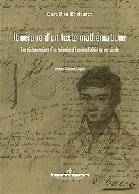 Itinéraire d'un texte mathématique: les réélaborations des écrits d'Evariste Galois au XIXe siècle