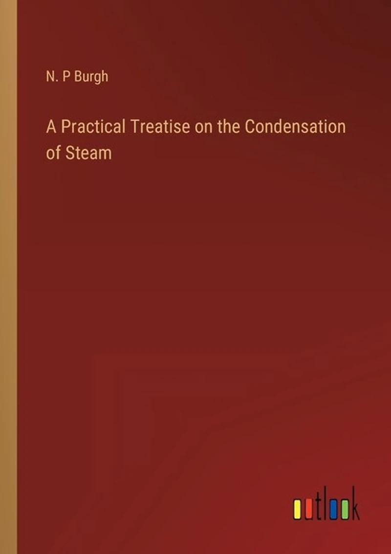 A Practical Treatise on the Condensation of Steam