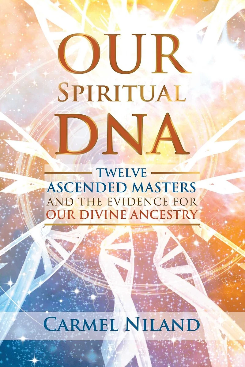 Our Spiritual DNA: Twelve Ascended Masters and the Evidence for Divine Ancestry
