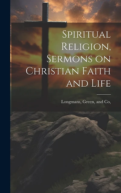 Spiritual Religion, Sermons on Christian Faith and Life