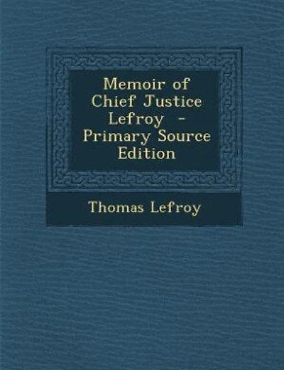 Memoir of Chief Justice Lefroy  - Primary Source Edition