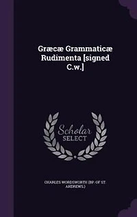 Græcæ Grammaticæ Rudimenta [Signed C.W.]. [Another]