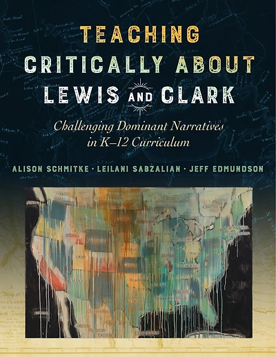 Teaching Critically About Lewis and Clark: Challenging Dominant Narratives K-12 Curriculum