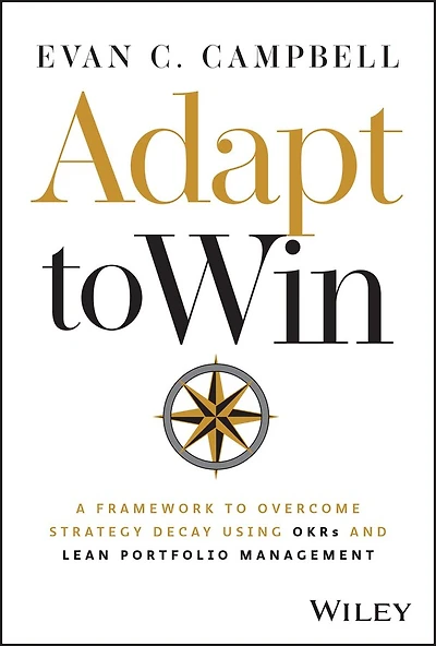 Adapt to Win: A Framework Overcome Strategy Decay Using OKRs and Lean Portfolio Management