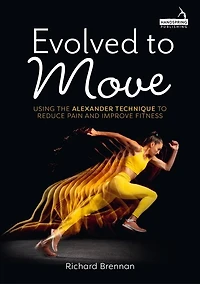 Evolved to Move: Using the Alexander Technique Reduce Pain and Improve Fitness