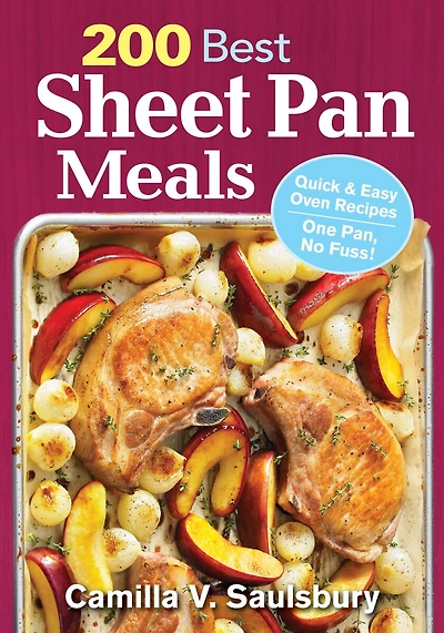 200 Best Sheet Pan Meals: Quick And Easy Oven Recipes One Pan, No Fuss!