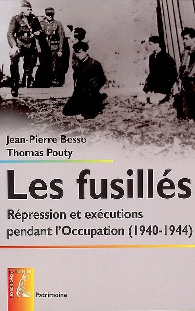 Les fusillés: répression et exécutions pendant l'Occupation (1940-1944)