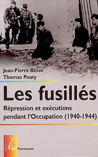 Les fusillés: répression et exécutions pendant l'Occupation (1940-1944)