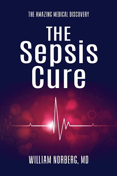 The Sepsis Cure: The Amazing Medical Discovery