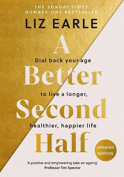 a Better Second Half: Dial Back Your Age to Live Longer, Healthier, Happier Life. The Number 1 Sunday Times bestseller 224