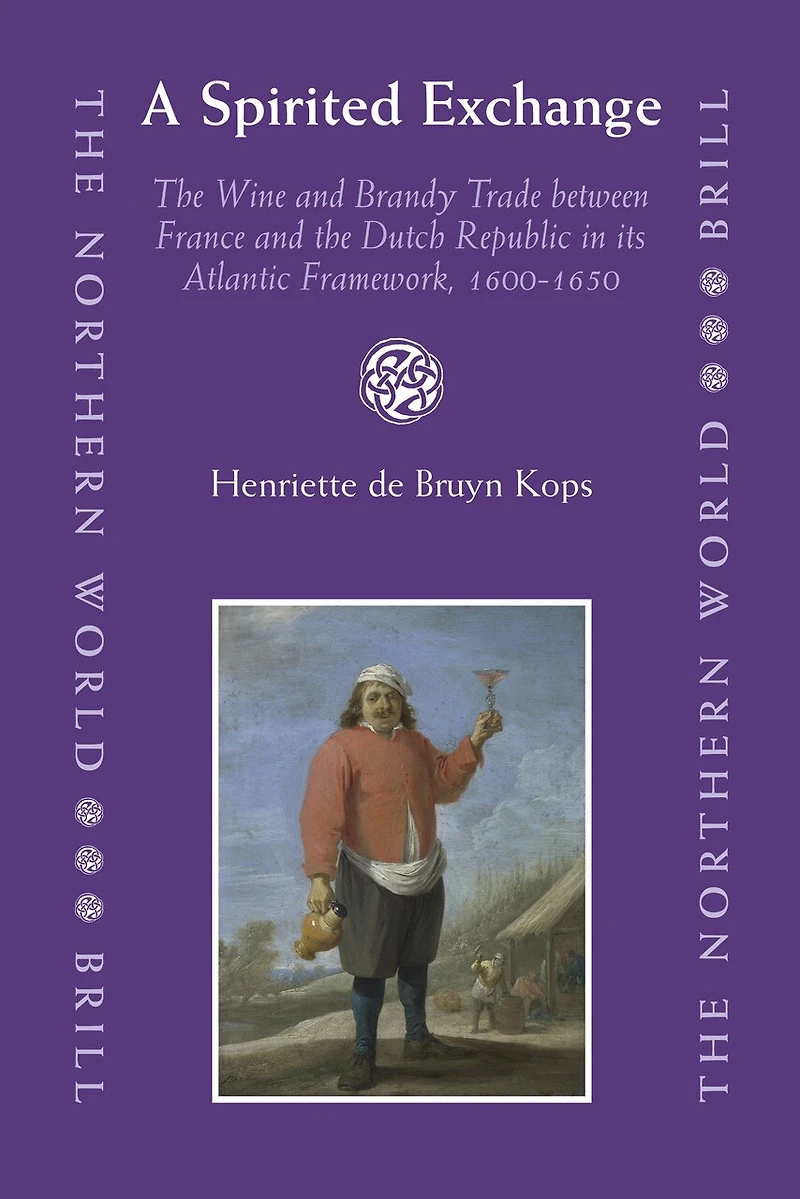 A Spirited Exchange: The Wine and Brandy Trade between France and the Dutch Republic in its Atlantic Framework, 1600-1650
