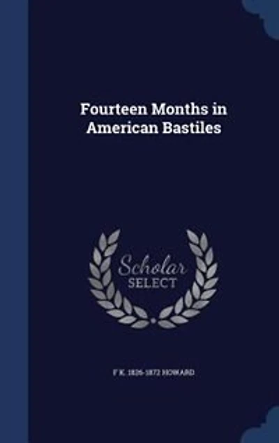 Fourteen Months in American Bastiles