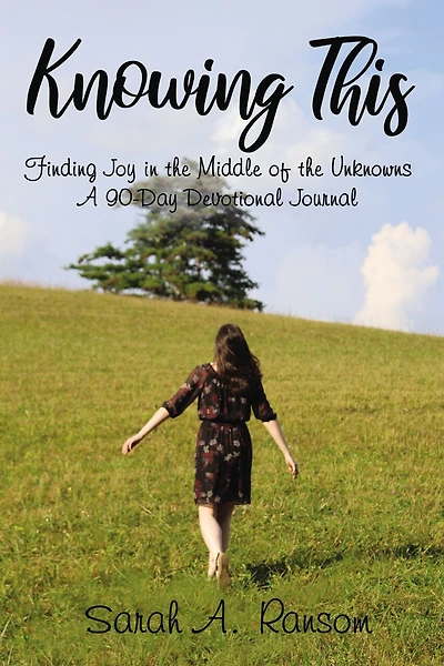 Knowing This: Finding Joy the Middle of Unknowns A 90-Day Devotional Journal