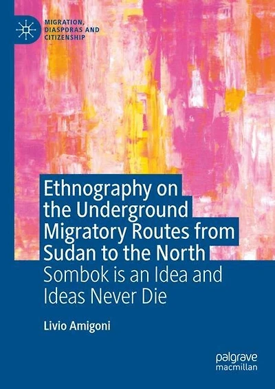 Ethnography on the Underground Migratory Routes from Sudan to North: Sombok is an Idea and Ideas Never Die