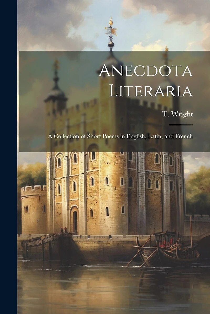Anecdota Literaria: A Collection of Short Poems in English, Latin