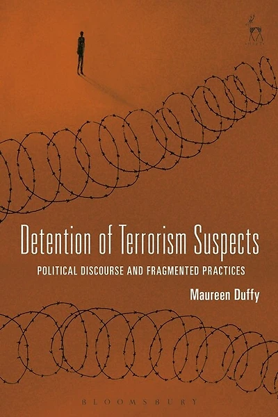 Detention of Terrorism Suspects: Political Discourse and Fragmented Practices