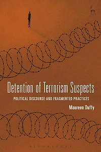 Detention of Terrorism Suspects: Political Discourse and Fragmented Practices