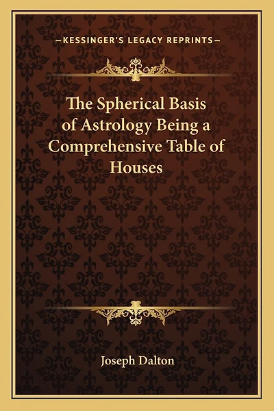 The Spherical Basis of Astrology Being a Comprehensive Table of Houses