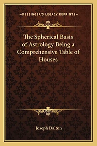 The Spherical Basis of Astrology Being a Comprehensive Table of Houses