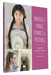 Braids & Buns  Ponies Pigtails: 50 Hairstyles Every Girl Will Love (Hairstyle Books for Girls, Hair Guides Kids, Braiding Books, Ideas Girls)