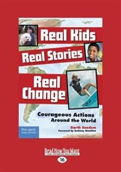 Real Kids, Real Stories, Real Change: Courageous Actions Around the World (Large Print 16pt)