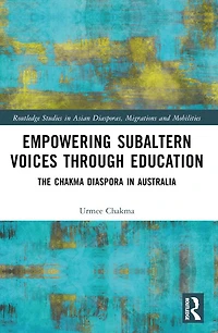 Empowering Subaltern Voices Through Education: The Chakma Diaspora Australia