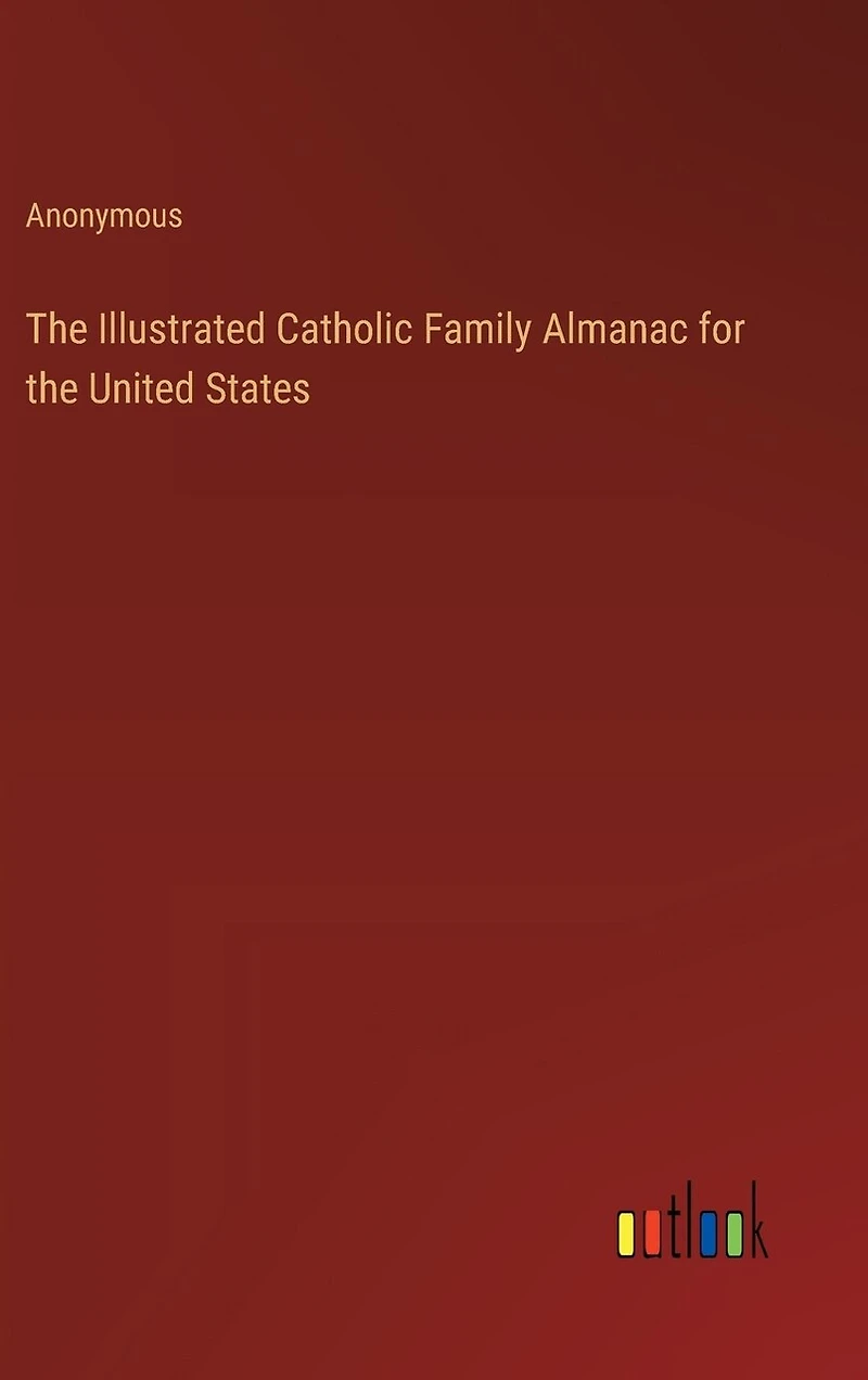 The Illustrated Catholic Family Almanac for the United States