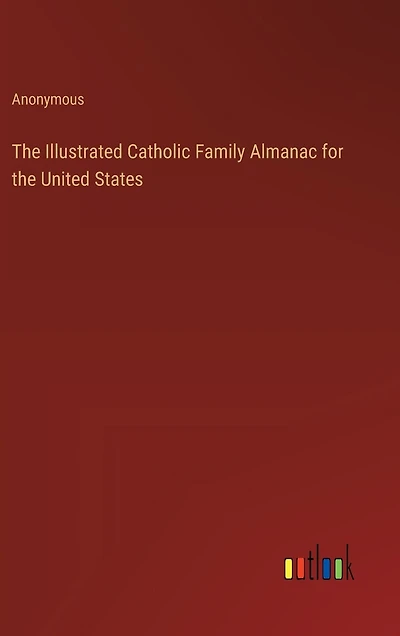 The Illustrated Catholic Family Almanac for the United States