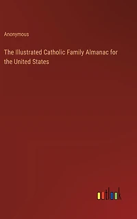 The Illustrated Catholic Family Almanac for the United States