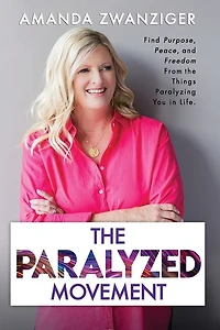 The Paralyzed Movement: Find Purpose, Peace, and Freedom From the Things Paralyzing You in Life
