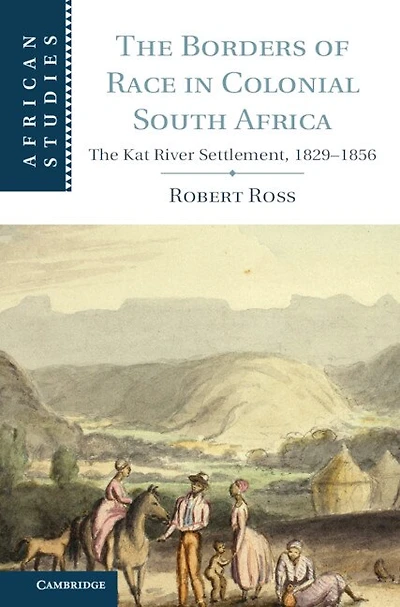 The Borders of Race Colonial South Africa: Kat River Settlement, 1829–1856