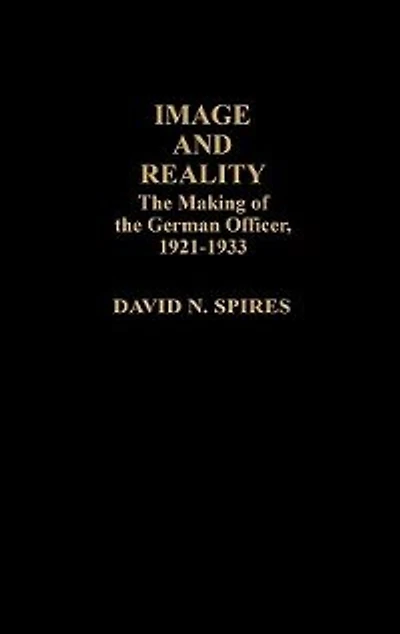 Image and Reality: The Making of the German Officer, 1921-1933