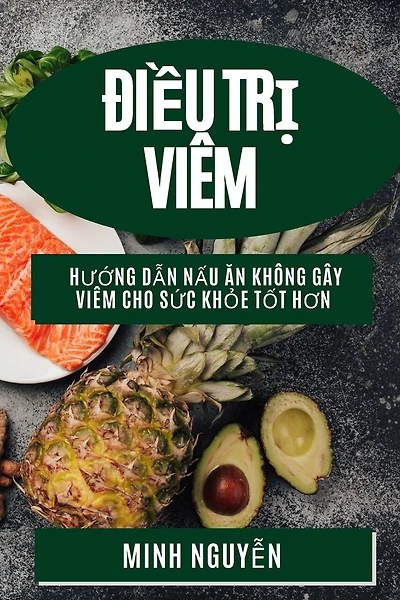 Điều Trị Viêm: Hướng Dẫn Nấu Ăn Không Gây Viêm Cho Sức Khỏe Tốt Hơn