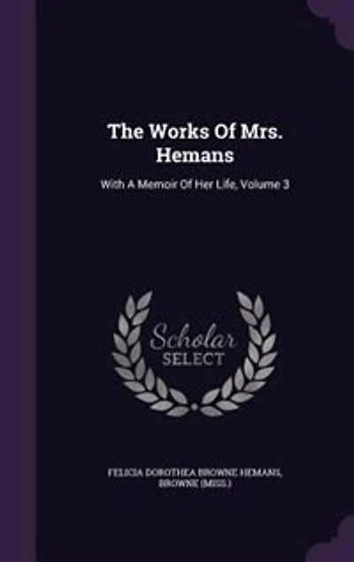 The Works of Mrs. Hemans: With a Memoir Her Life, Volume 3
