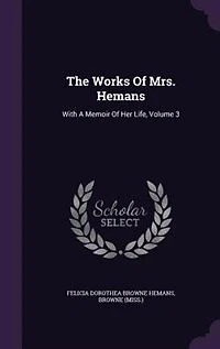 The Works of Mrs. Hemans: With a Memoir Her Life, Volume 3