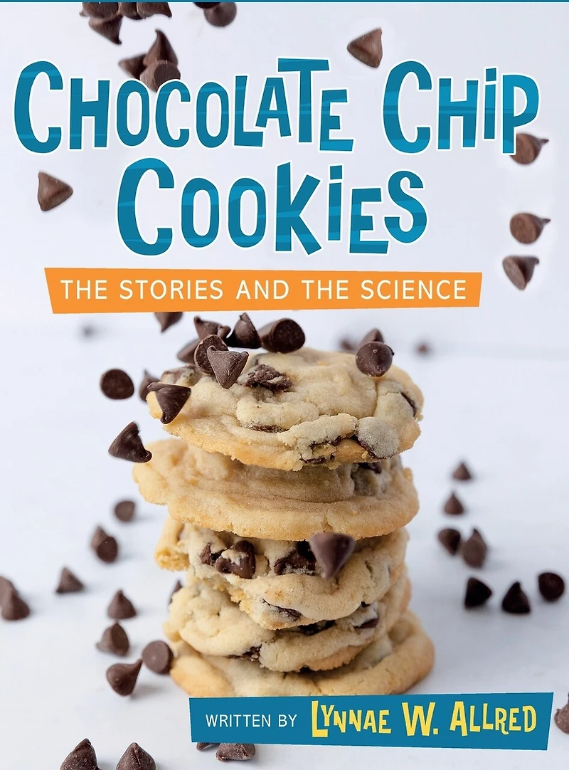 Chocolate Chip Cookies: The Stories and the Science