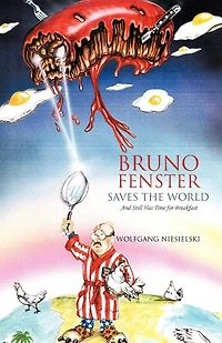 Bruno Fenster Saves The World: And Still Has Time For Breakfast