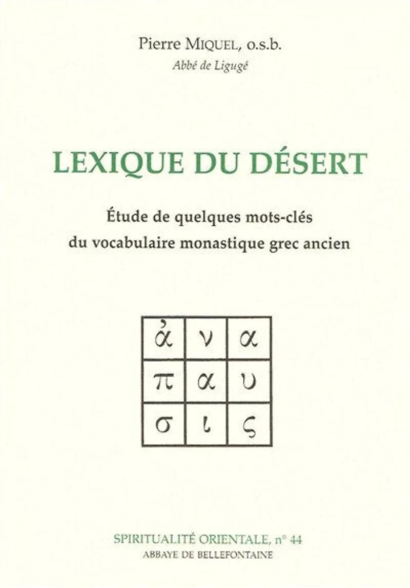 Lexique du désert : étude de quelques mots-clés du vocabulaire monastique grec ancien: étude de quelques mots-clés du vocabulaire monastique grec ancien