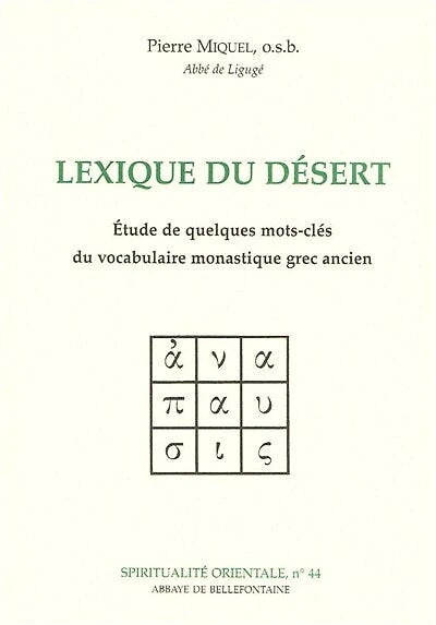 Lexique du désert : étude de quelques mots-clés du vocabulaire monastique grec ancien: étude de quelques mots-clés du vocabulaire monastique grec ancien