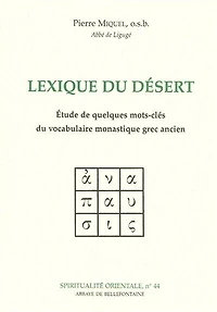 Lexique du désert : étude de quelques mots-clés du vocabulaire monastique grec ancien: étude de quelques mots-clés du vocabulaire monastique grec ancien